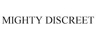 MIGHTY DISCREET trademark