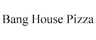 BANG HOUSE PIZZA trademark