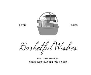 ESTD. 2023 BASKETFUL WISHES SENDING WISHES FROM OUR BASKET TO YOURSES FROM OUR BASKET TO YOURS trademark