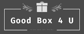 GOOD BOX 4 U SURPRISE SOMEONE WITH A "GOOD BOX" trademark