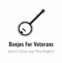 BANJOS FOR VETERANS DON'T GIVE UP THE FIGHT!GHT! trademark