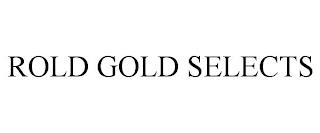 ROLD GOLD SELECTS trademark