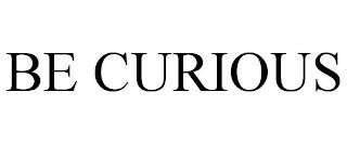 BE CURIOUS trademark