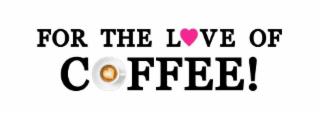 FOR THE LOVE OF COFFEE! trademark