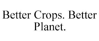 BETTER CROPS. BETTER PLANET. trademark