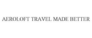 AERO LOFT TRAVEL MADE BETTER trademark