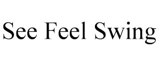 SEE FEEL SWING trademark