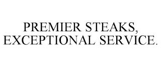 PREMIER STEAKS, EXCEPTIONAL SERVICE. trademark