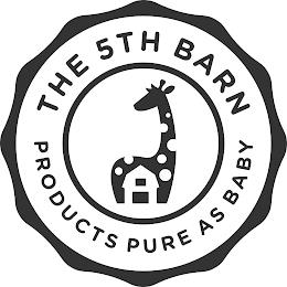 THE 5TH BARN- PRODUCTS PURE AS BABY trademark