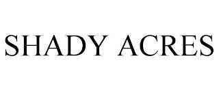 SHADY ACRES trademark