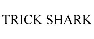 TRICK SHARK trademark