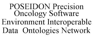 POSEIDON PRECISION ONCOLOGY SOFTWARE ENVIRONMENT INTEROPERABLE DATA ONTOLOGIES NETWORK trademark