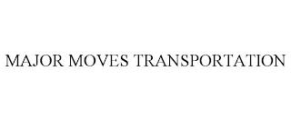 MAJOR MOVES TRANSPORTATION trademark