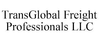 TRANSGLOBAL FREIGHT PROFESSIONALS LLC trademark