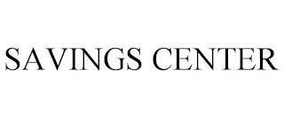 SAVINGS CENTER trademark