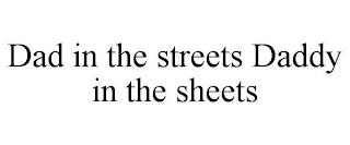 DAD IN THE STREETS DADDY IN THE SHEETS trademark