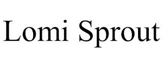 LOMI SPROUT trademark