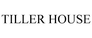 TILLER HOUSE trademark