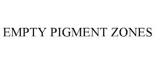 EMPTY PIGMENT ZONES trademark