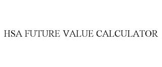 HSA FUTURE VALUE CALCULATOR trademark