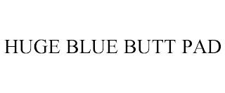 HUGE BLUE BUTT PAD trademark