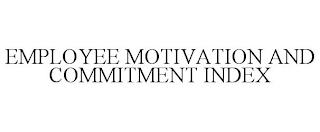 EMPLOYEE MOTIVATION AND COMMITMENT INDEX trademark