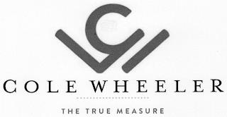 CW COLE WHEELER THE TRUE MEASURE trademark