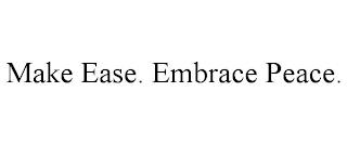 MAKE EASE. EMBRACE PEACE. trademark