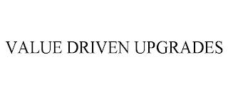 VALUE DRIVEN UPGRADES trademark