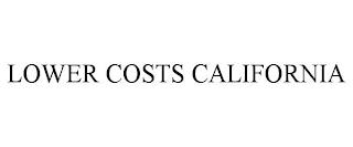 LOWER COSTS CALIFORNIA trademark