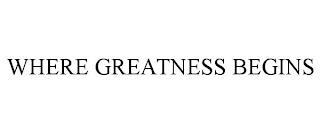 WHERE GREATNESS BEGINS trademark