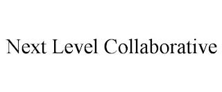 NEXT LEVEL COLLABORATIVE trademark