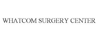 WHATCOM SURGERY CENTER trademark