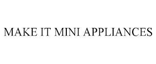 MAKE IT MINI APPLIANCES trademark