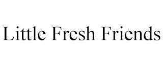 LITTLE FRESH FRIENDS trademark