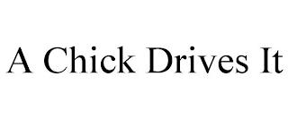 A CHICK DRIVES IT trademark