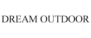 DREAM OUTDOOR trademark