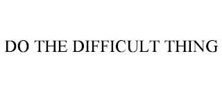 DO THE DIFFICULT THING trademark