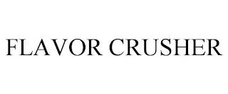 FLAVOR CRUSHER trademark