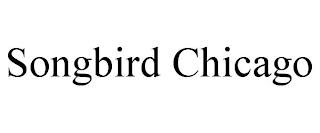 SONGBIRD CHICAGO trademark