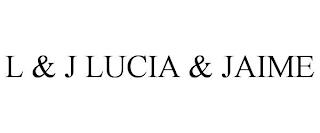 L & J LUCIA & JAIME trademark