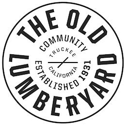 THE OLD LUMBERYARD COMMUNITY ESTABLISHED 1931 TRUCKEE CALIFORNIA1931 TRUCKEE CALIFORNIA trademark