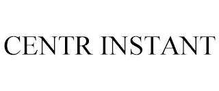 CENTR INSTANT trademark