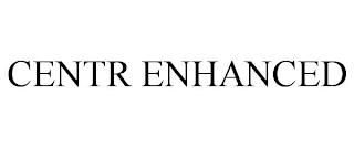 CENTR ENHANCED trademark