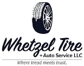 WHETZEL TIRE + AUTO SERVICE LLC WHERE TREAD MEETS TRUST. trademark