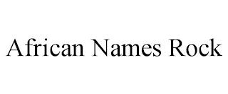 AFRICAN NAMES ROCK trademark