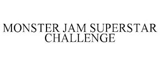 MONSTER JAM SUPERSTAR CHALLENGE trademark