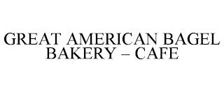 GREAT AMERICAN BAGEL BAKERY - CAFE trademark