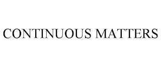 CONTINUOUS MATTERS trademark