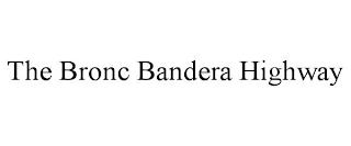 THE BRONC BANDERA HIGHWAY trademark